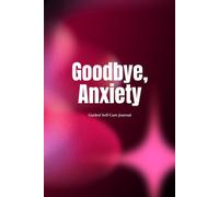 Goodbye, Anxiety:: A Writing Journal for Emotional Balance, Inner Calm & Daily Mindfulness Practice
