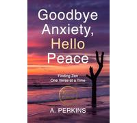 Goodbye Anxiety, Hello Peace: Finding Zen One Verse at a Time (Revised)