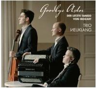 Goodbye Astor. Der letzte Tango von Mozart. Trio Neuklang.