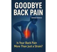 Goodbye Back Pain: Sciatica, Slipped Disc Pain Relief and Back Pain Guide as Physiotherapy for Spine Health, Natural Remedies for Back Pain and ... Prevent, and Heal Slipped Disc Naturally