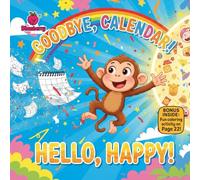 Goodbye, Calendar! Hello, Happy!: A Playful Rhyming Picture Book About Change, Letting Go, and Welcoming the New Year