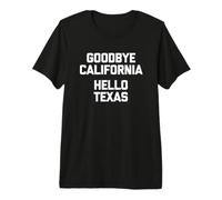 Goodbye California, Hello Texas - Camiseta Divertida Camiseta Premium