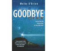 Goodbye for Now: Practical Help and Personal Hope for Those Who Grieve
