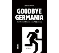 Goodbye Germania. Ein Neonazi flüchtet nach Afghanistan: Satire, Gesellschaft, Stadtbild. Deutschland, Merkel und 'Wir schaffen das'. Plädoyer für Freundschaft, Toleranz und Verständigung.