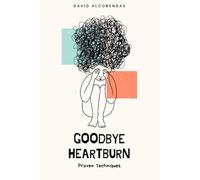 Goodbye Heartburn: Proven Techniques to Control Acid Reflux Without Medication (Self-Improvement Starter Kit: Transform Your Life from the Inside Out)