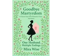 Goodbye Martyrdom: A Choose-Your-Own-Domestic-Chaos Adventure. One Husband. Multiple Endings.
