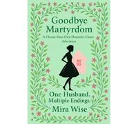Goodbye Martyrdom: A Choose-Your-Own-Domestic-Chaos Adventure. One Husband. Multiple Endings. (Goodbye Martyrdom: A Book About Mom Burnout)