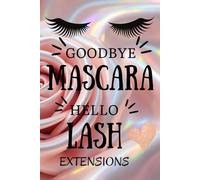 Goodbye Mascara, Hello Lash Extensions: A Glam Beauty Notebook for Lash Lovers, Makeup Queens & Self-Care Girlies, Size 6x9 inches, Glossy paperback, 160 pages.