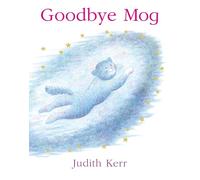 Goodbye Mog: The illustrated adventures of the nation’s favourite cat, from the author of The Tiger Who Came To Tea