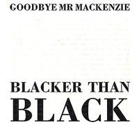 Goodbye Mr. Mackenzie - Blacker Than Black