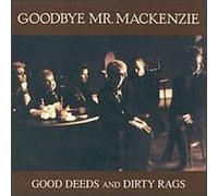 Goodbye Mr Mackenzie - Good Deeds and Dirty Rags