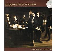 Goodbye Mr Mackenzie - GOOD DEEDS AND DIRTY RAGS