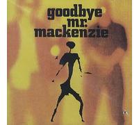 GOODBYE MR.MACKENZIE - Goodbye Mr Mackenzie