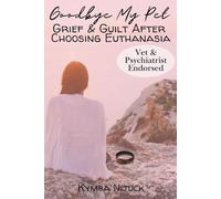 Goodbye My Pet: Grief and Guilt After Choosing Euthanasia: For adults working through pet grief, grief of a pet death, pet loss books for adults, and pet loss grief.