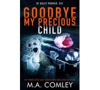 Goodbye My Precious Child: 6 (DI Sally Parker)