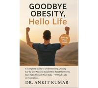 Goodbye Obesity, Hello Life: A Complete Guide to Understanding Obesity & a 90-Day Natural Blueprint to Reset Hormones, Burn Fat & Reclaim Your Body - ... diseases. Reclaim your life-naturally))