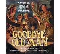Goodbye, Old Man: Matania's Vision of the First World War