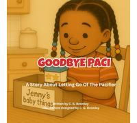 Goodbye Paci: A Story About Letting Go Of The Pacifier (Soft Steps for Little Feet)