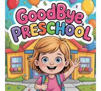 Goodbye Preschool story: A Last Day of School Book for Preschool Graduation (Ages 3-6)