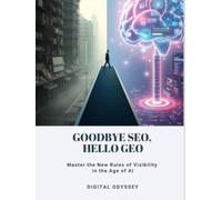 Goodbye SEO, Hello GEO: Master the New Rules of Visibility in the Age of AI (Global Marketing: Key Tools to Scale Your Business in the New Digital Era)