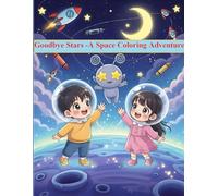 Goodbye Stars - A Space Coloring Adventure: Fun & Easy Space Scenes to Color for Kids Ages 4-7 | Astronauts, Planets, and Friendly Aliens!