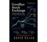 Goodbye Stock Exchange: The End of Price as Truth in the Age of Continuous Logic (Sustainxiety Institute Series on Economic Theory of Humanity)