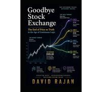 Goodbye Stock Exchange: The End of Price as Truth in the Age of Continuous Logic (Sustainxiety Institute Series on Economic Theory of Humanity)