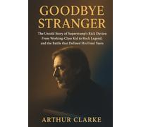 Goodbye Stranger: The Untold Story of Supertramp's Rick Davies: From Working-Class Kid to Rock Legend, and the Battle that Defined His Final Years.