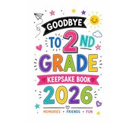 Goodbye to 2nd Grade Keepsake Book 2026: A Fun End-of-Year Memory Book for Second Graders to Capture Friends, Favorite Moments, School Memories, and Achievements