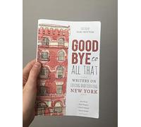 Goodbye to All That: Writers on Loving and Leaving New York [Idioma Inglés]