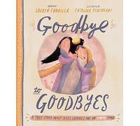 Goodbye to Goodbyes Storybook: A True Story About Jesus, Lazarus, and an Empty Tomb (Tales that Tell the Truth)