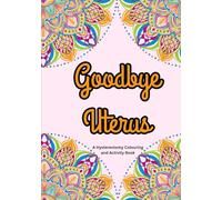 Goodbye Uterus: A Hysterectomy Colouring and Activity Book