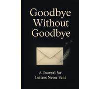 Goodbye without Goodbye: A journal for letters never send