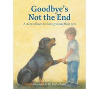 Goodbye's Not the End: A story of hope for kids grieving their pets