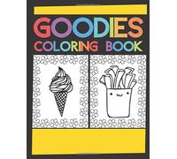 Goodies Coloring Book: Activity Book For Kids. Fun And Challenging Coloring Pages. Develop Your Imagination And Creativity. Color Food, Fruits, Vegetables And Drinks