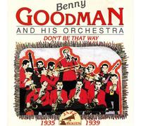 Benny Goodman - Don't Be That Way