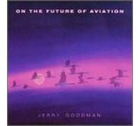 Goodman, Jerry - On the Future of Aviation