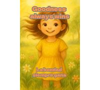 Goodness Always Wins / La bondad siempre gana: A bilingual children’s story (English-Spanish)