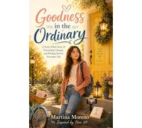 Goodness in the Ordinary: A Faith-Filled Story of Friendship, Change, and Finding God in Everyday Life