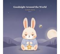 Goodnight Around the World: Ten Gentle Bedtime Stories to Help Little Ones Drift Off to Sleep (Goodnight, Little Pip)