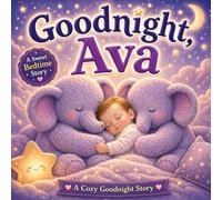 Goodnight, Ava: A Personalized Bedtime Story for Sweet Dreams and Peaceful Nights (Three Hearts Personalized Baby Name Books (Ava))