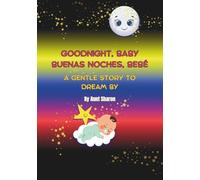 Goodnight, Baby. Buenas Noches, Bebé: A Gentle Story to Dream by (English/Spanish)
