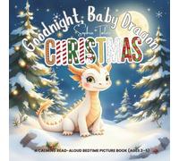 Goodnight, Baby Dragon Christmas!: A Calming Read-Aloud Bedtime Picture Book (Ages 2-5) (Goodnight My Holiday Friends)