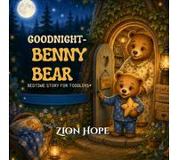 Goodnight- Benny Bear: Cozy Bedtime Story Filled with Love & Sweet Dreams,for Kids Ages 2-5