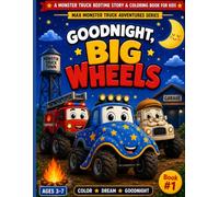 Goodnight, Big Wheels: A Monster Truck Bedtime Story & Coloring Book for Kids Ages 3-6 | Max Monster Truck Adventures Series (Book 1)
