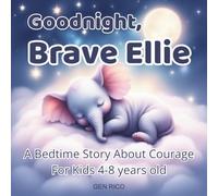 Goodnight, Brave Ellie: A Bedtime Story About Courage (BRAVE LITTLE FRIENDS)