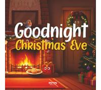 Goodnight Christmas Eve: A Calm Bedtime Story and Picture Book for Babies, Toddlers and Preschoolers (Goodnight Series)