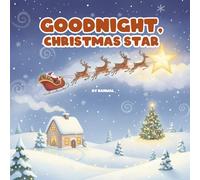 Goodnight, Christmas Star: A Sweet Christmas Bedtime Story for Toddlers Ages 1-3 with Gentle Rhymes and Cozy Holiday Magic