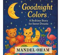 GOODNIGHT COLORS: A Bedtime Story for Sweet Dreams