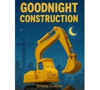 Goodnight Construction Trucks: A Bedtime Story for Kids About Construction Trucks Getting Ready for Sleep